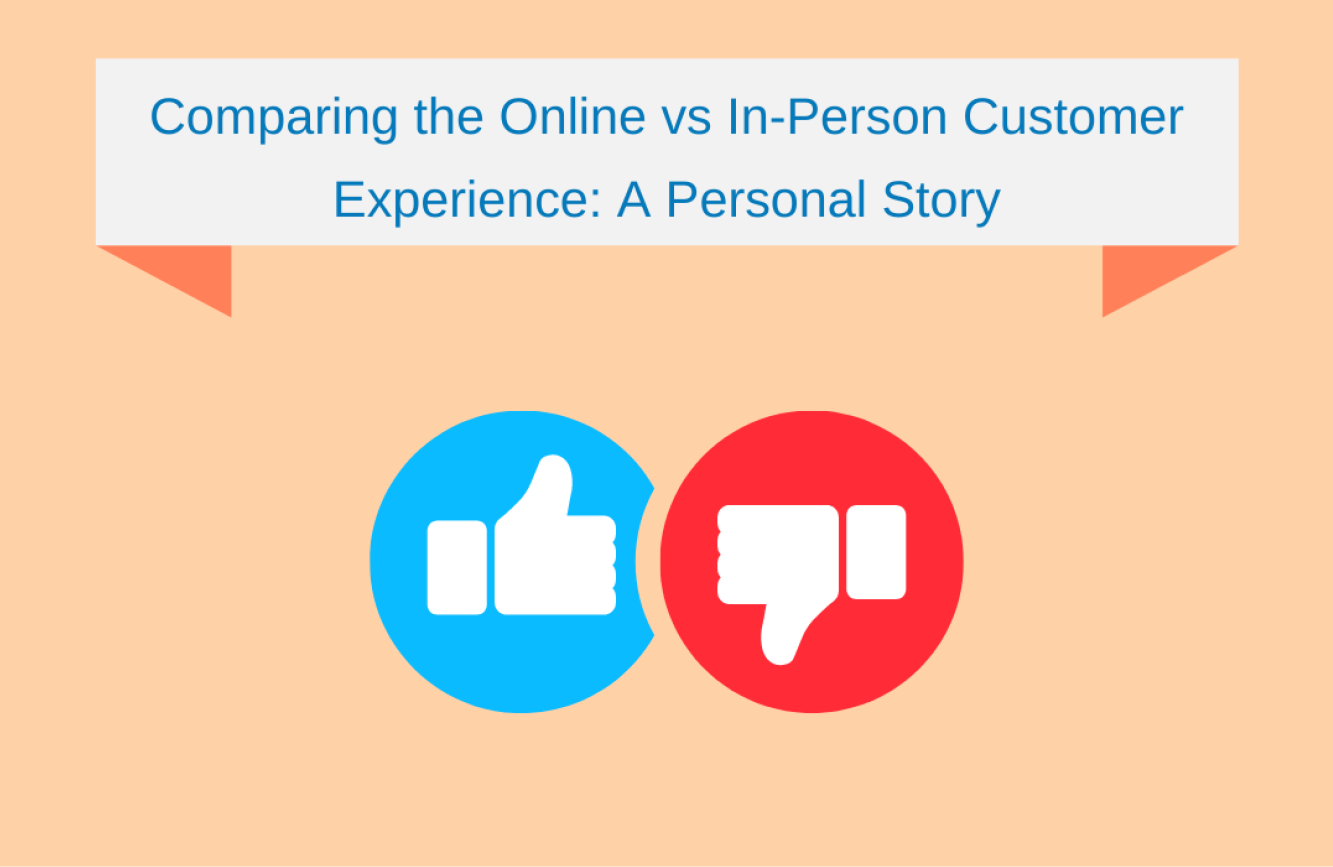 Comparing the Online vs In-Person Customer Experience: A Personal Story