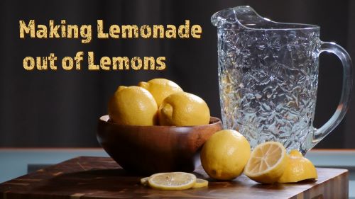make lemonade out of lemons!